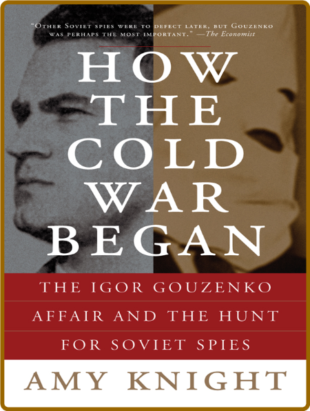  How the Cold War Began - The Igor Gouzenko Affair and the Hunt for Soviet Spies 674c98ee1da981ab662ab035fc42ca66