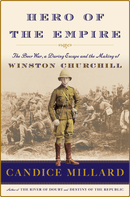 Hero of the Empire  The Boer War, a Daring Escape, and the Making of Winston Churc... 840995e19cb633d43c466c2d822b166a