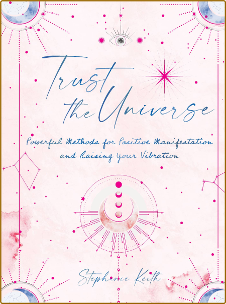 Trust the Universe - Powerful Methods for Positive Manifestations and Raising Your... A3245cb0e3b84753fae13eb04c475171