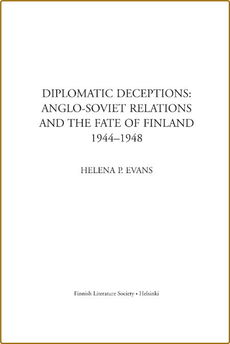  Diplomatic Deceptions - Anglo-Soviet Relations and the Fate of Finland 1944-1948 0ac7c5fe2ee9e7bbab2ef30c5a185277