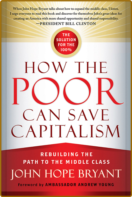  How the Poor Can Save Capitalism - Rebuilding the Path to the Middle Class E15bad615c1b9da618868ea3d09a8684