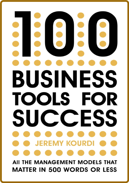 100 Business Tools For Success - All The Management Models That Matter In 500 Word... 71047824802552a5d6505b8e1e032a95