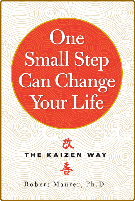 One Small Step Can Change Your Life  The Kaizen Way by Robert Maurer  8808b2d948e1458b2f3ccf021782a69b