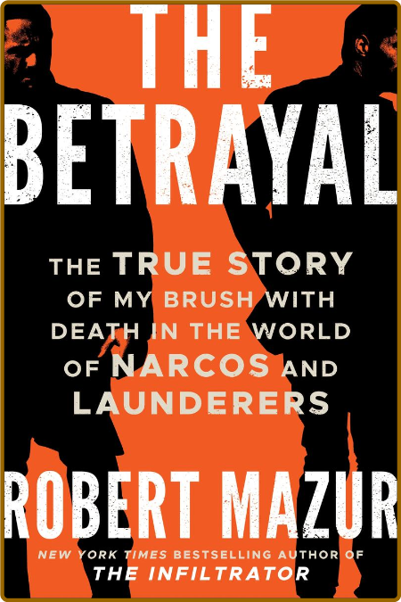 The BetRayal  The True Story of My Brush with Death in the World of Narcos and Lau... 09886b419ee9a8a6157232dbe73982a5