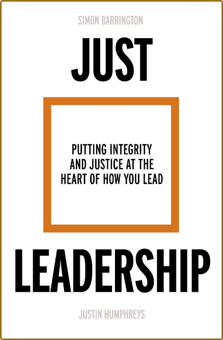 Just Leadership  Putting Integrity and Justice at the Heart of How You Lead by Sim... A5daf99cdd6002c767a77e26c4a094a9