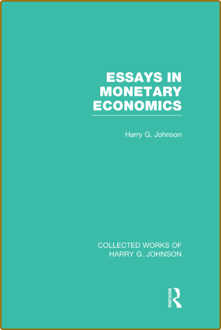 Essays in Monetary Economics (Collected Works of Harry Johnson) E847b9df3201c63e943b18cce6a5beaa