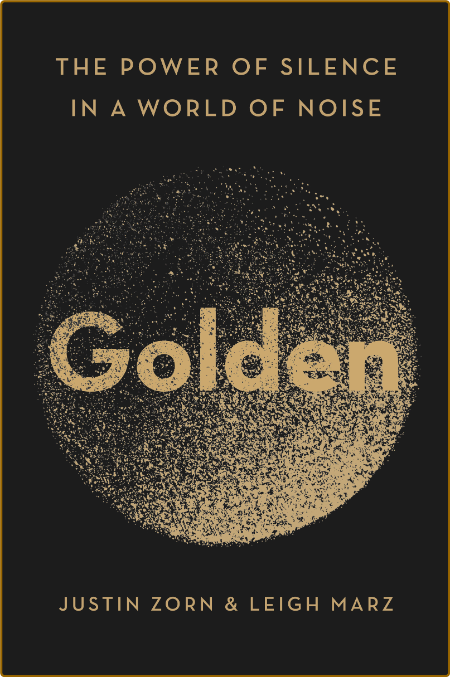 Golden  The Power of Silence in a World of Noise by Justin Zorn
