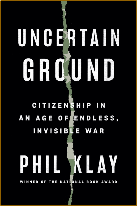 Uncertain Ground  Citizenship in an Age of Endless, Invisible War by Phil Klay  2bddc4de03af9da33c0e5bb7ea61ebaf