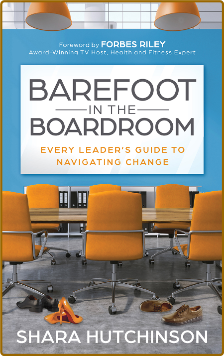  Barefoot in the Boardroom - Every Leader's Guide to Navigating Change 9fb32bd005e24dc725eedc48a980c3b8