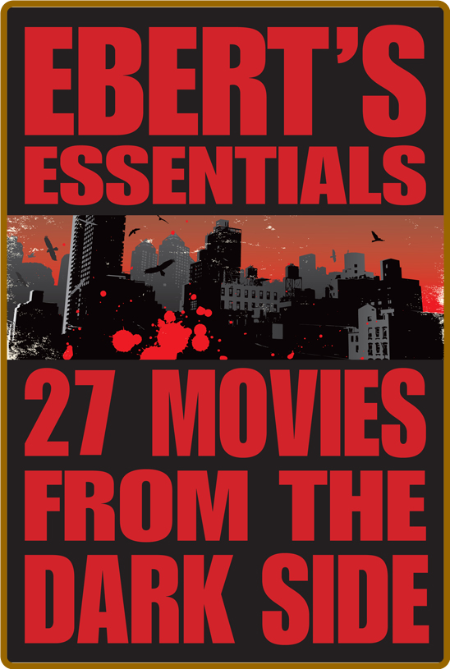27 Movies from the Dark Side - Ebert's Essentials