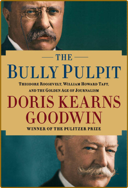 The Bully Pulpit by Doris Kearns Goodwin  793d224648c89a7f0c4cb7e5a22084c0