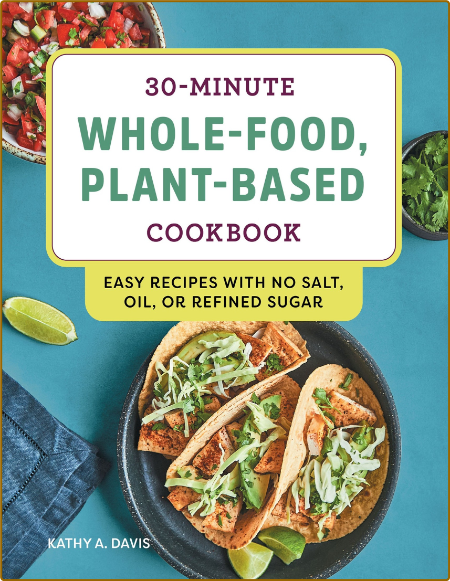 30-Minute Whole-Food, Plant-Based Cookbook - Easy Recipes With No Salt, Oil, or Re... Ca9c4b79e38dcb98db870dfc788808d1