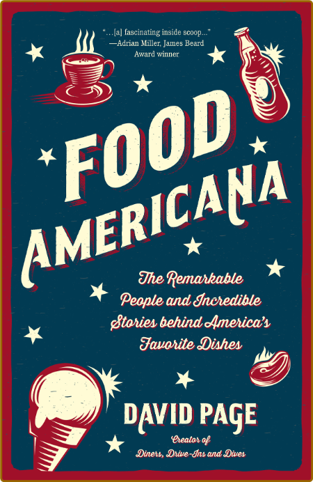 Food Americana  The Remarkable People and Incredible Stories behind America's Favo...