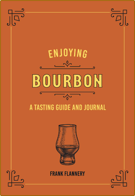 Enjoying Bourbon - A Tasting Guide and Journal Faaf3b157b34d13aca79af9ec29910e7