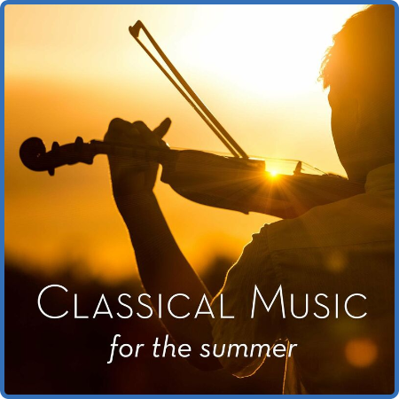 Various Artists - Classical Music for the Summer (2022)