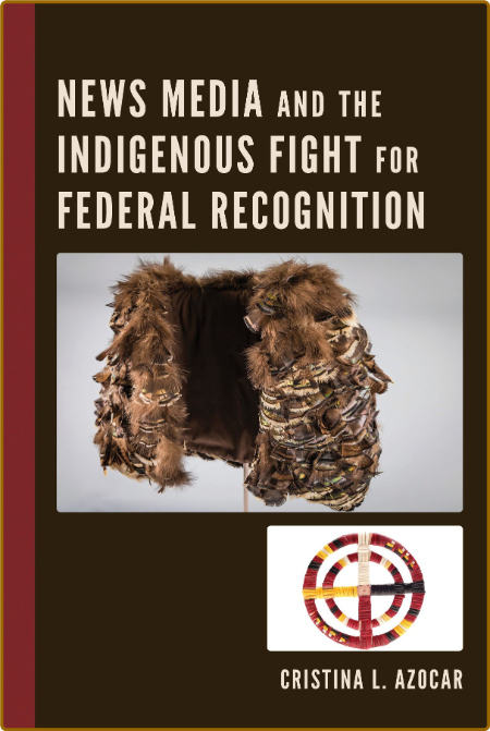 News Media and the Indigenous Fight for Federal Recognition Ee3e47ae88dd920d6f6fe1ce61587ff6