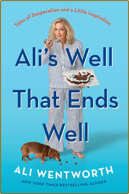 Ali's Well That Ends Well  Tales of Desperation and a Little Inspiration by Ali We...
