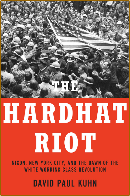 The Hardhat Riot by David Paul Kuhn  B6d1c3038ae0adadd9a52f0e847f45f8