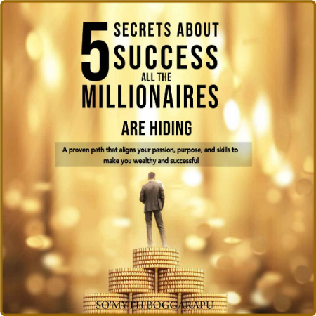 5 Secrets About Success All The Millionaires Are Hiding - A Proven Path That Align...