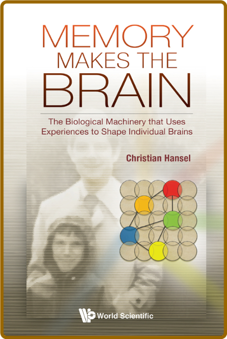 Memory Makes The Brain - The Biological Machinery That Uses Experiences To Shape I... 04ebcf7bf4571158cbc20c2198107903