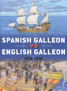 Spanish Galleon vs English Galleon: 1550-1605 (Osprey Duel 106)