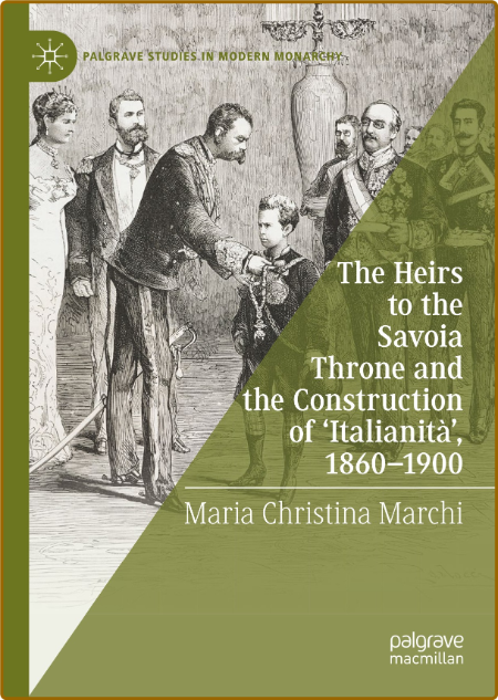 The Heirs to the Savoia Throne and the Construction of ' Italianita ' , 1860-1900 8a312a62a2706a453443c997b4347331