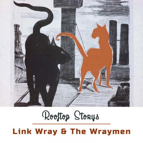 Link Wray & The Wraymen - Rooftop Storys (2018) [16B-44 1kHz]