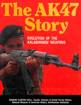 The AK47 Story: Evolution of the Kalashnikov Weapons