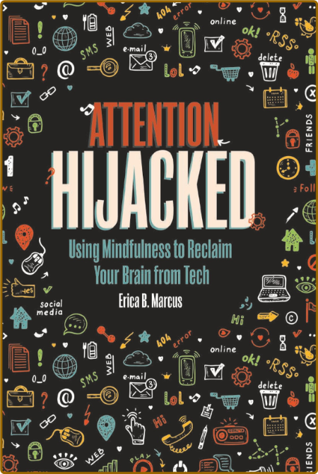  Attention Hijacked - Using Mindfulness to Reclaim Your Brain from Tech 44e796cc6e4379bffd9a9c421ff6e878