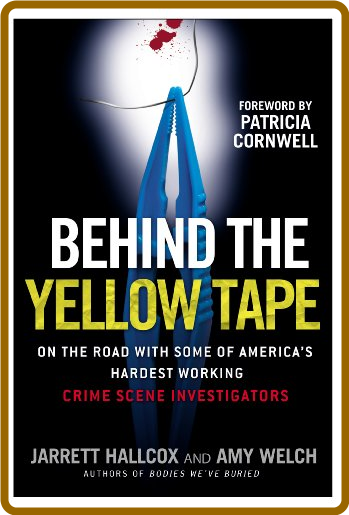 Behind the Yellow Tape - On the Road with Some of America's Hardest Working Crime ... 72d28058d948591931f7dd5838a06e88