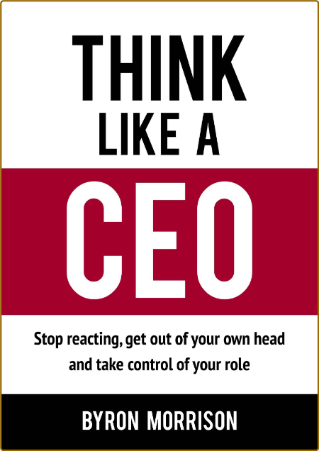  Think Like A CEO - Stop reacting, get out of Your own head and take control of Yo... 65dc0c48be64af562d9d3d0192e98294