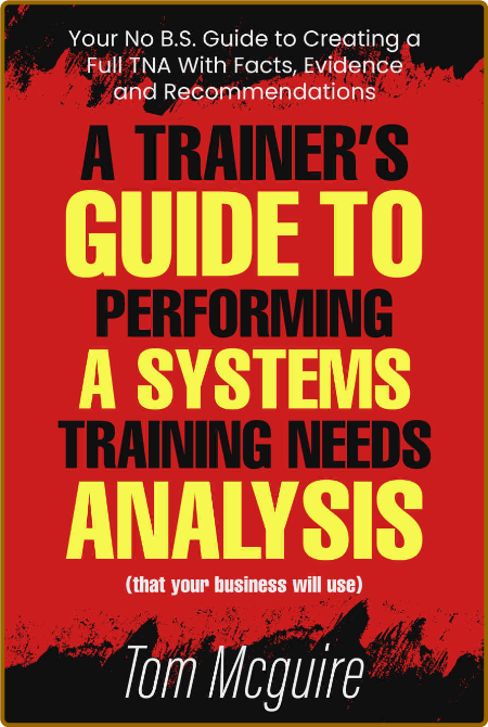  A Trainer's Guide to Performing a Systems Training Needs Analysis 7e05cec55eedda82b85a38f334b590b9