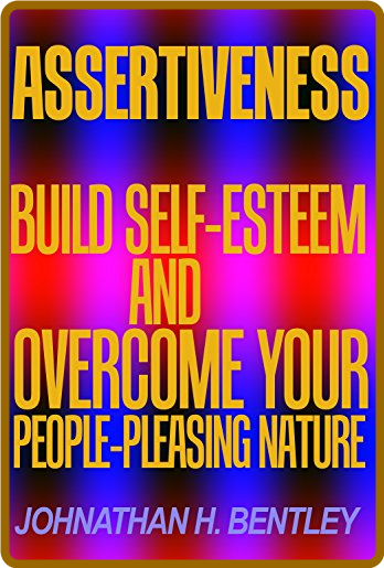  Assertiveness - Build Self-esteem and Overcome Your People-pleasing Nature F76d6351769633682068e70e5262bbbc