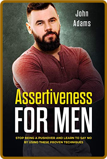  Assertiveness for Men - Stop Being a Pushover and Learn to Say No by Using These ... 654143e943a4b4961470f1a9564a67c9