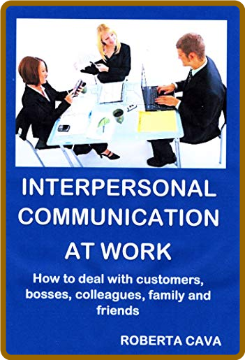  Interpersonal Communication at Work - How to communicate with customers, bosses, ...