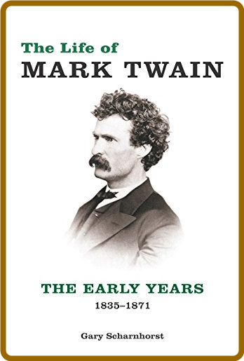 The Life of Mark Twain - The Early Years, 1835-1871