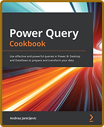 Power Query Cookbook - Use effective and Powerful queries in Power BI Desktop and...