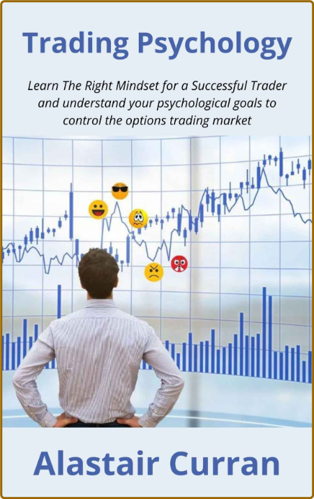 Trading Psychology - Learn The Right Mindset for a Successful Trader and understan...