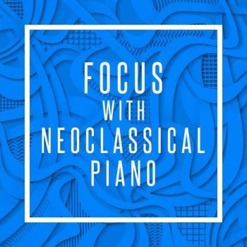 VA - Focus with Neoclassical Piano (2022) (MP3)
