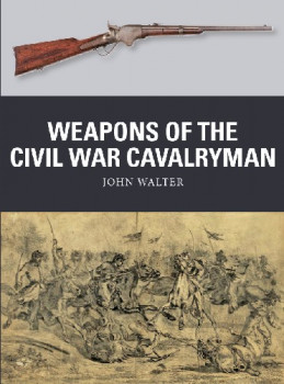 Weapons of the Civil War Cavalryman (Osprey Weapon 75)