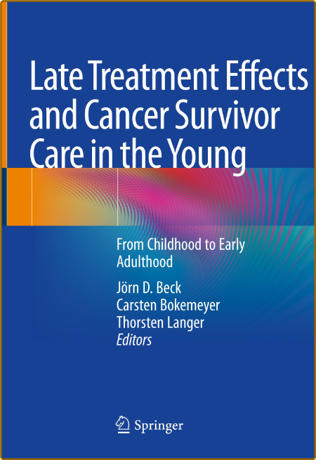  Late Treatment Effects and Cancer Survivor Care in the Young - From Childhood to ... 975038fcb0f191b90620bc046aac54d5