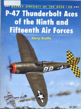 P-47 Thunderbolt Aces of the Ninth and Fifteenth Air Forces (Osprey Aircraft of the Aces 30)
