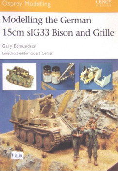Modelling the German15cm sIG33 Bison and Grille (Osprey Modelling 19)