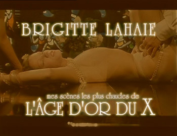 Brigitte Lahaie: Mes scenes les plus chaudes de L Age d Or du X AKA The Golden Age of X / Бриджит Лахайе: Мои самые горячие сцены из «Золотого века» порно (Henri Gigoux / Анри Жигу, Canal+) [2000 г., Documentary, DVDRip] (Brigitte Lahaie & other / Брижит 