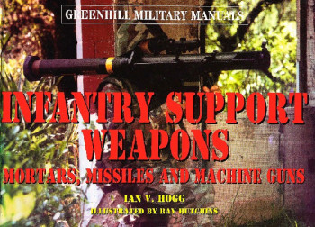 Infantry Support Weapons (Greenhill Military Manuals)
