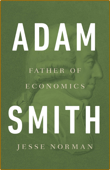 Adam Smith  Father of Economics by Jesse Norman