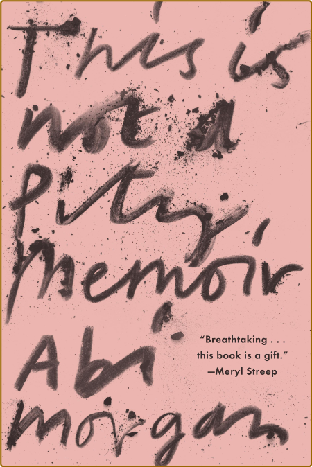 This Is Not A Pity Memoir by Abi Morgan  B955ce7cc93bc9046ffb3e8aa8783e11