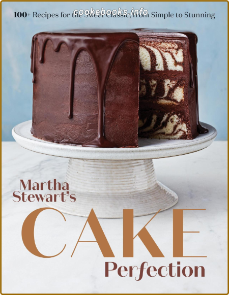 Martha Stewart's Cake Perfection - 100+ Recipes for the Sweet Classic, from Simple...