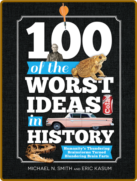 100 of the Worst Ideas in History Ae9e38c24906aae3445c06b13a6e102b