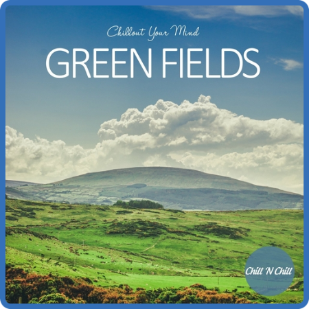 VA - Green Fields  Chillout Your Mind (2022)